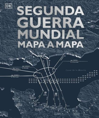 SEGUNDA GUERRA MUNDIAL MAPA A MAPA | DK