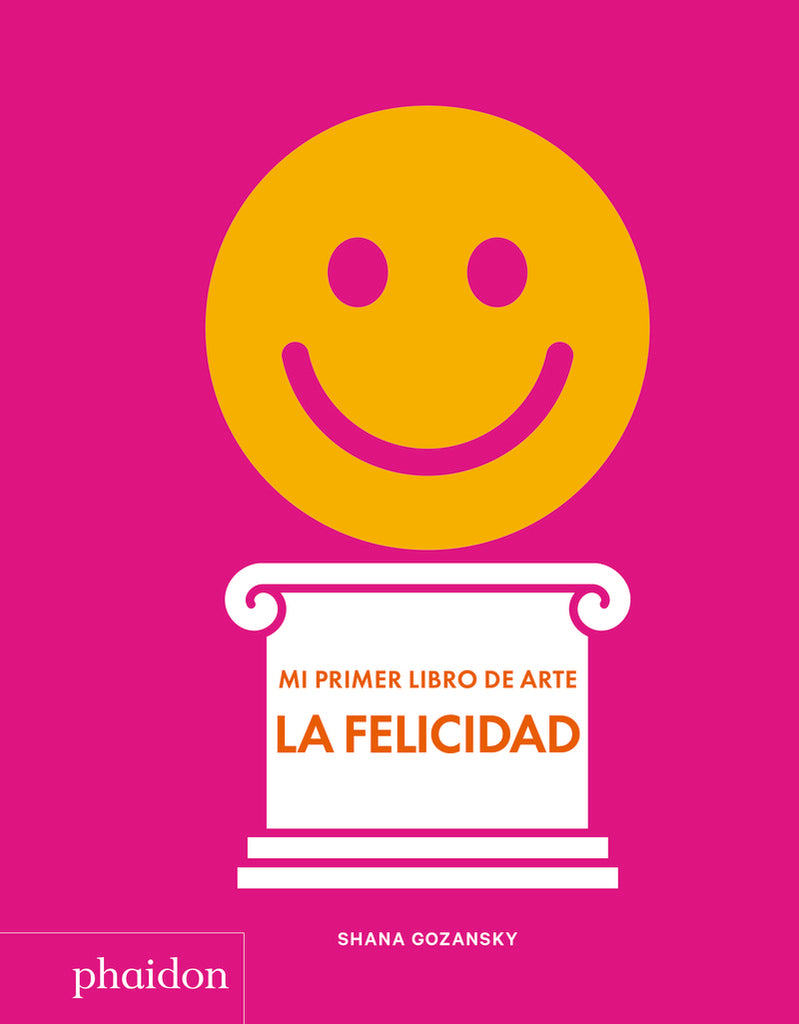 MI PRIMER LIBRO DE ARTE - LA FELICIDAD | SHANA GOZANSKY
