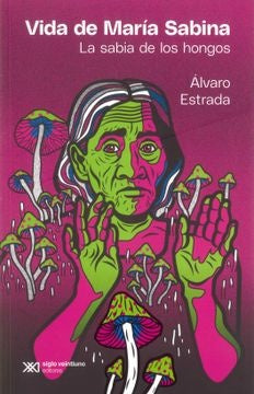 Vida De María Sabina. La Sabia De Los Hongos | Álvaro Estrada