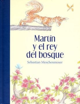 MARTIN Y EL REY DEL BOSQUE | SEBASTIAN MESCHENMOSER