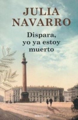 DISPARA, YO YA ESTOY MUERTO | Julia Navarro