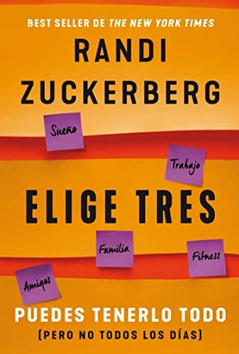 ELIGE TRES. PUEDES TENERLO TODO (PERO NO | Randi Zuckerberg