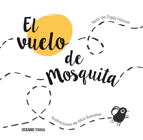 EL VUELO DE MOSQUITA | ZIGGY HANAOR/ALICE BOWSHER