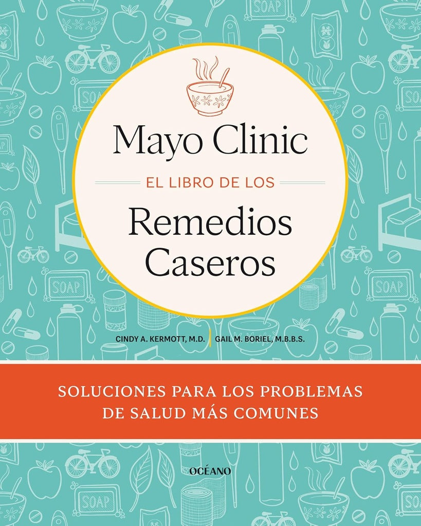 MAYO CLINIC EL LIBRO DE LOS REMEDIOS CASEROS | CINTY KERMOTT Y GAIL BORIEL