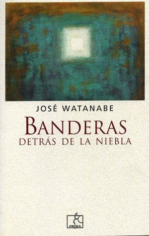 BANDERAS DETRÁS DE LA NIEBLA | José Watanabe