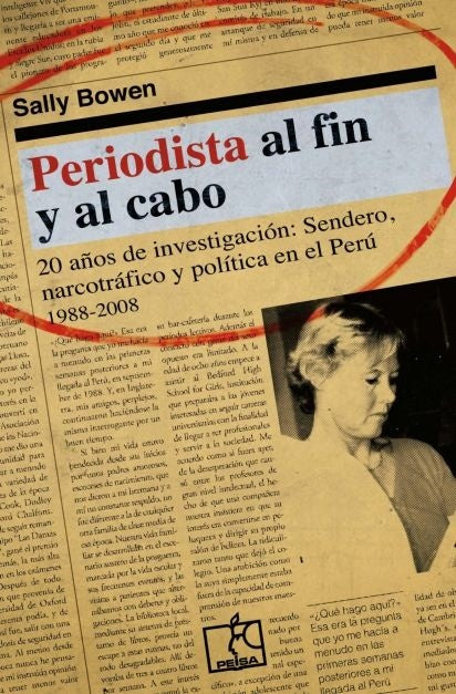 PERIODISTA AL FIN Y AL CABO. 20 años de investigación: Sendero, narcotráfico y política en el Perú ( | Sally Bowen