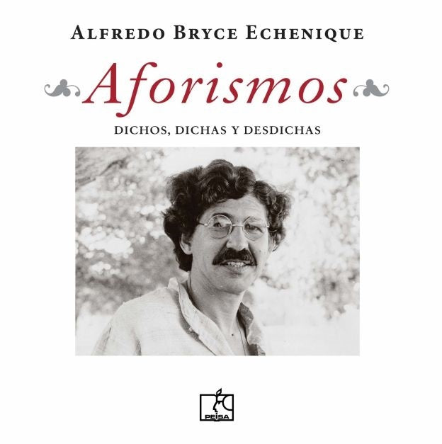 AFORISMOS. Dichos, dichas y desdichas | Alfredo Bryce Echenique