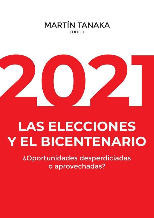 2021: las elecciones y el bicentenario ¿Oportunidades desperdiciadas o aprovechadas? | Martín Tanaka