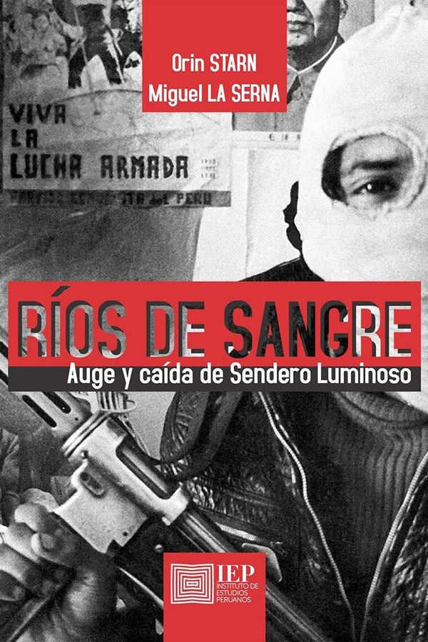 Ríos de sangre. Auge y caída de Sendero Luminoso | Orin; La Serna Miguel Starn