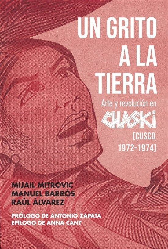 Un grito a la tierra. Arte y revolución en Chaski. | Mijail Mitrovic