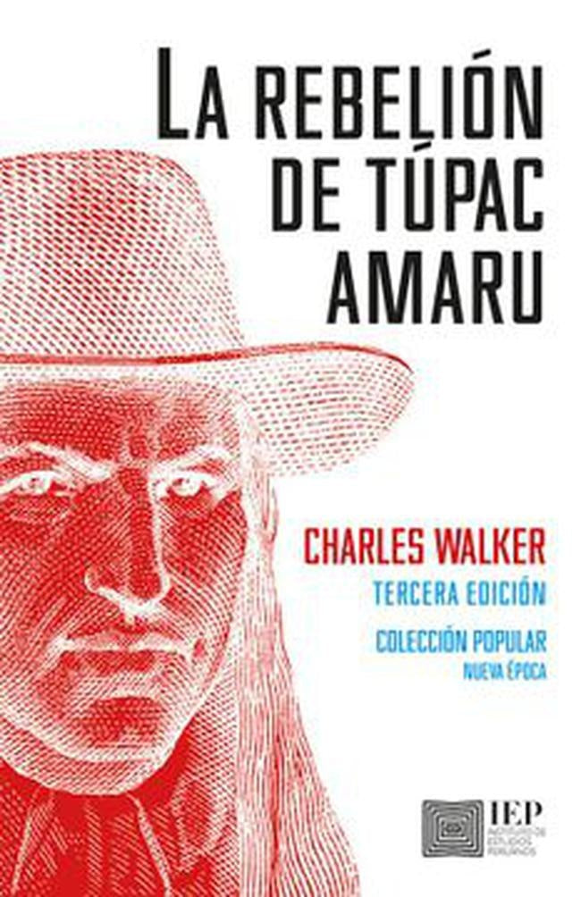 LA REBELIÓN DE TÚPAC AMARU (TERCERA EDICIÓN) | Carlos Aguirre y Charles Walker