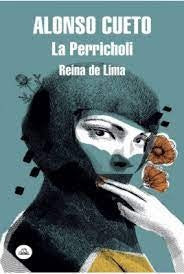 PERRICHOLI, LA. REINA DE LIMA | Alonso Cueto