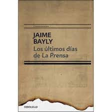 Los ultimos días de la prensa | Jaime Bayly