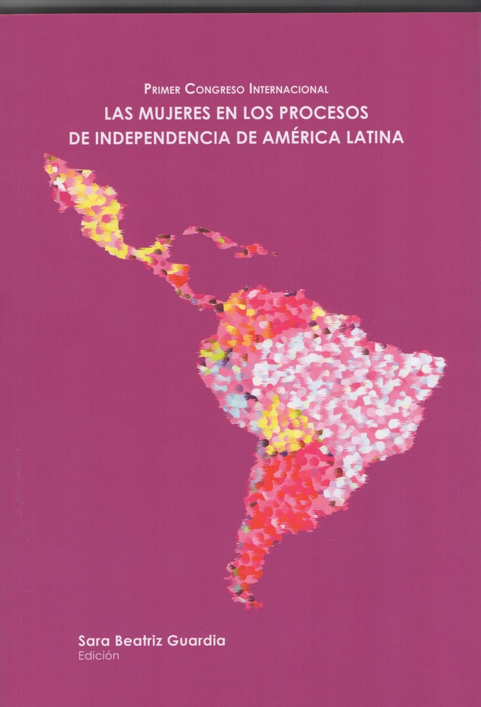 Primer Congreso Internacional. Las mujeres en los procesos de independencia de América Latina | Sara Beatriz Guardia