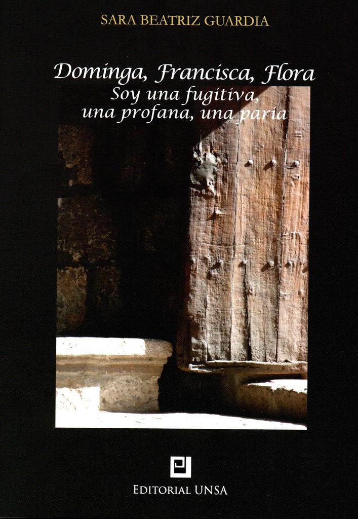 Dominga, Francisca, Flora. Soy una fugitiva, una profana, una paria | Sara Beatriz Guardia