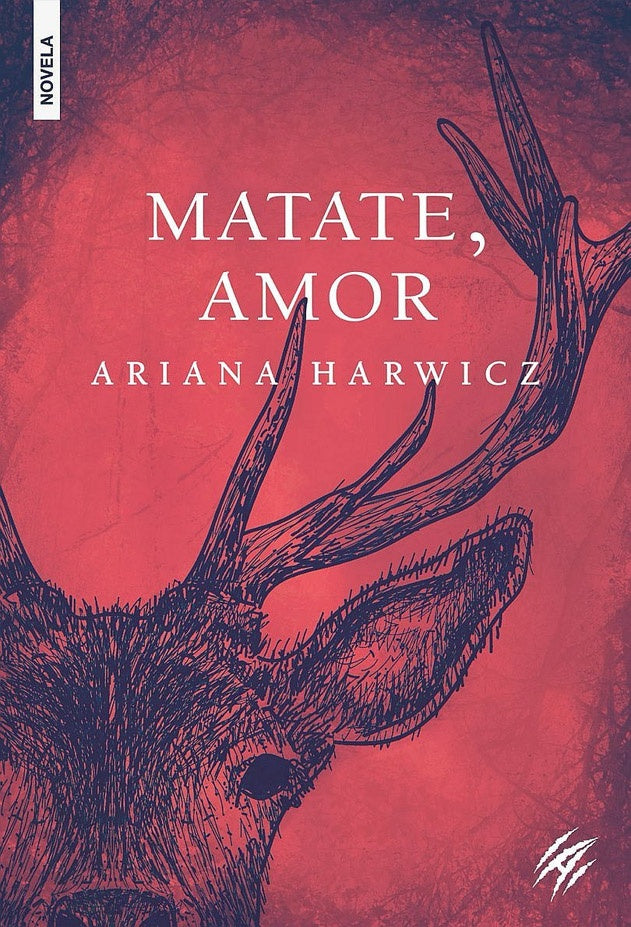 Matate, amor | Ariana Harwicz