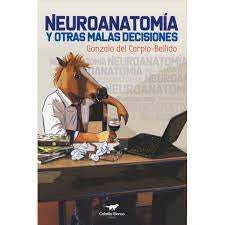 NEUROANATOMÍA Y OTRAS MALAS DECISIONES | GONZALO DEL CARPIO-BELLIDO