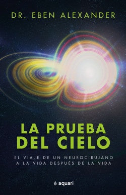 La Prueba del cielo | Eben Alexander