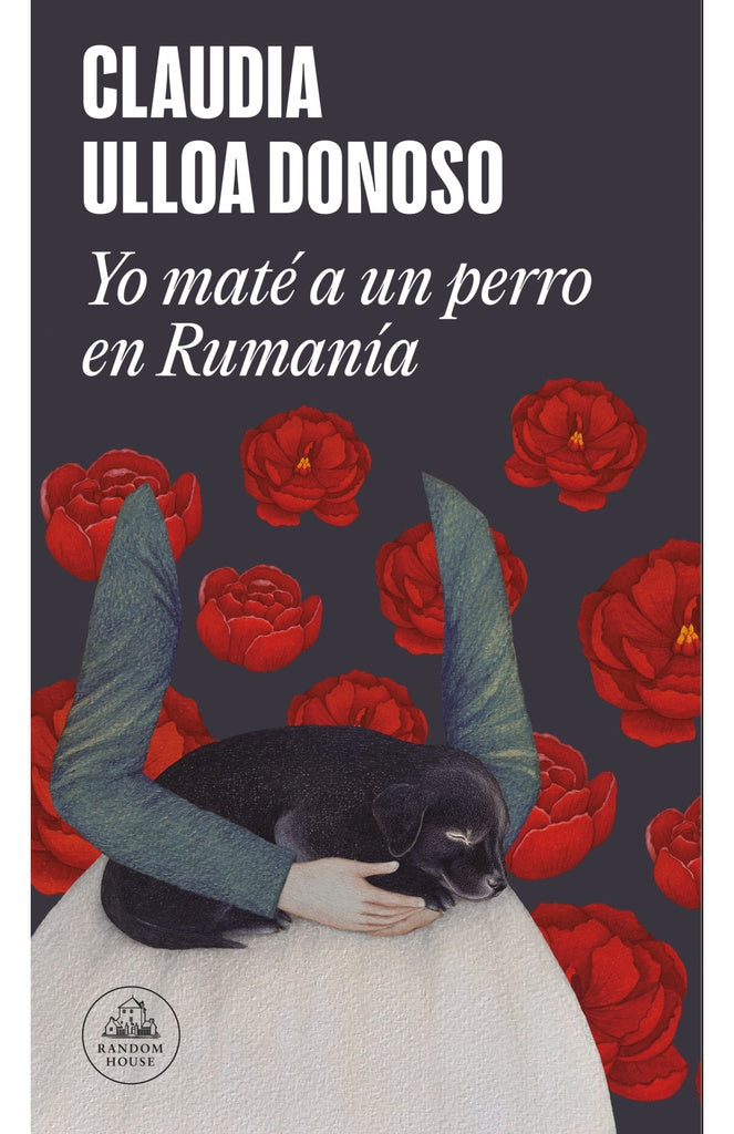 Yo maté un perro en Rumania | Claudia Ulloa Donoso