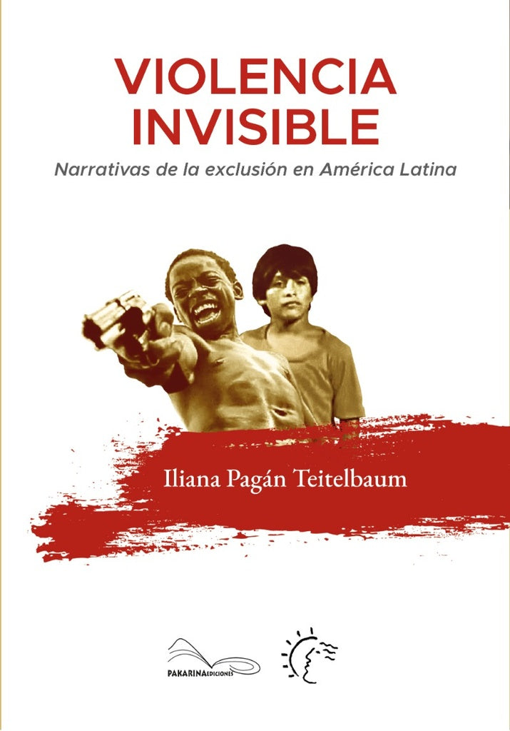Violencia invisible. Narrativas de al exclusión en América Latina | Iliana Pagán Teietelbaum