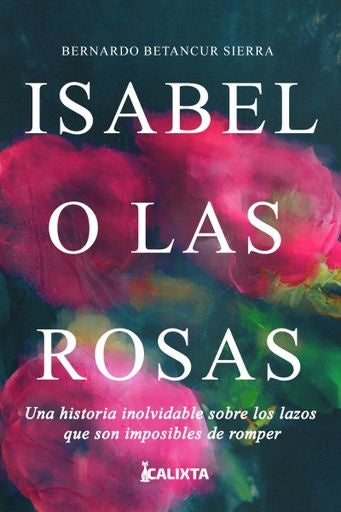ISABEL O LAS ROSAS | BERNARDO BETANCUR