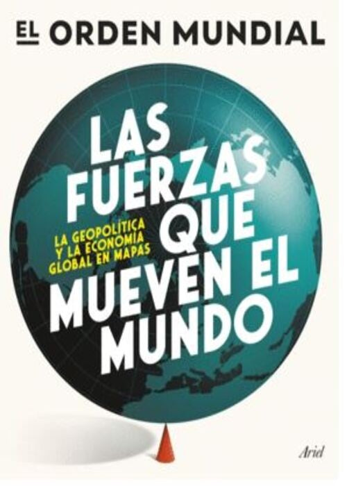 Las fuerzas que mueven el mundo | El Orden Mundial