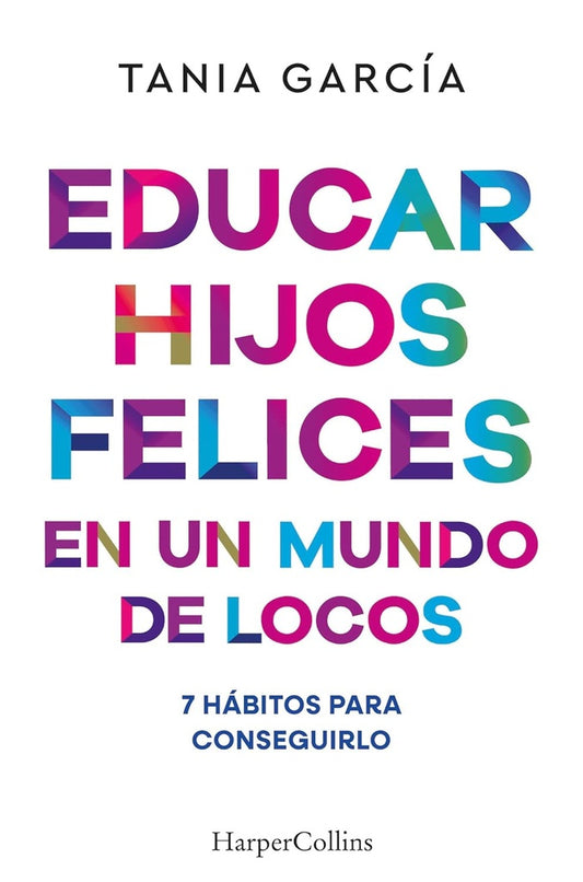 EDUCAR HIJOS FELICES EN UN MUNDO DE LOCOS | TANIA GARCÍA