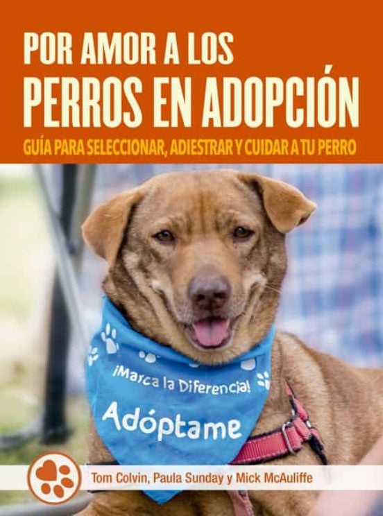 POR AMOR A LOS PERROS EN ADOPCION: GUIA PARA SELECCIONAR, ADIESTRAR Y CUIDAR A TU PERRO | VV. AA