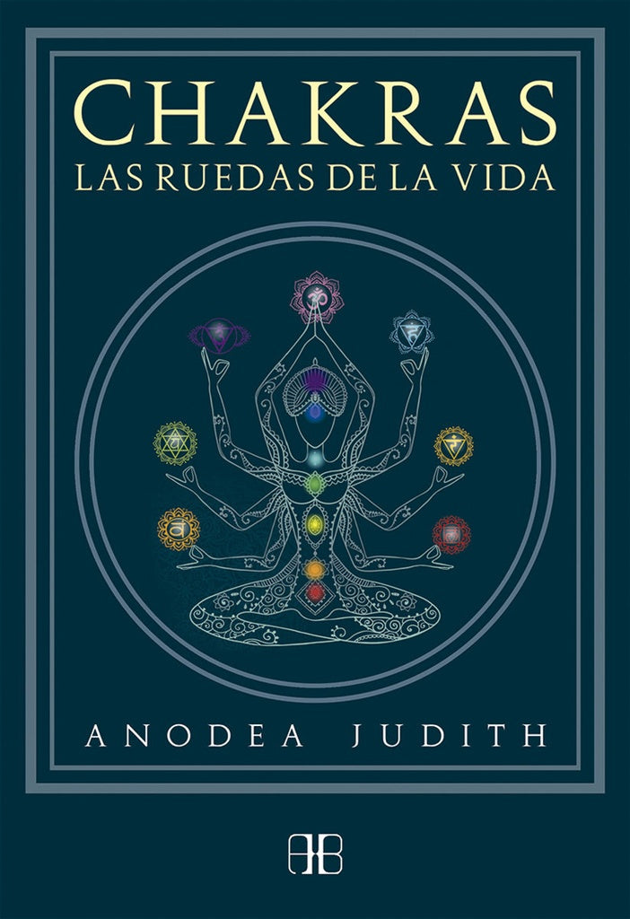 CHAKRAS- LAS RUEDAS DE LA VIDA | ANODEA JUDITH