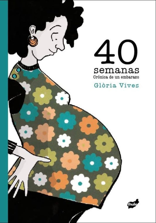 40 Semanas: Crónica de un Embarazo | Gloria Vives