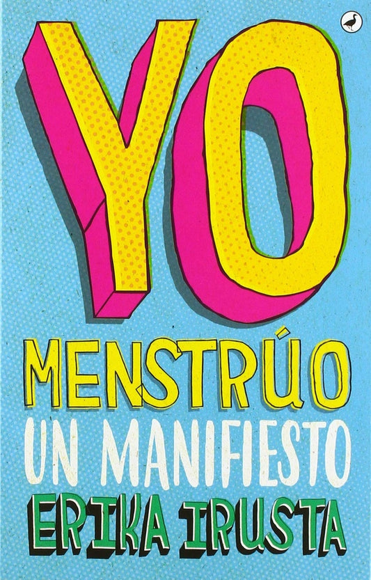 Yo Menstrúo: Un Manifiesto | Erika Irusta