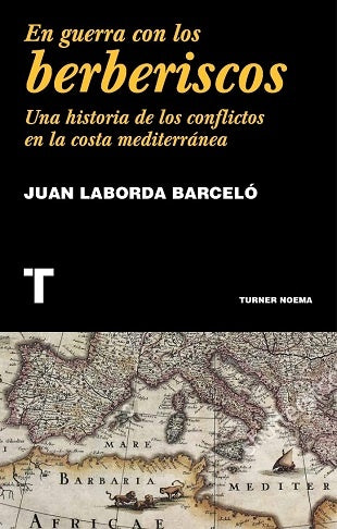 EN GUERRA CON LOS BERBERISCOS | Juan Laborda Barceló