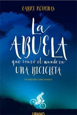 ABUELA QUE CRUZO EL MUNDO EN UNA BICI, LA | GABRI RÓDENAS