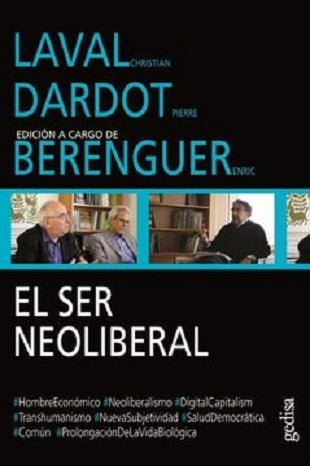 EL SER NEOLIBERAL. LAVAL, DARDOT, BERE | de Christian Laval; Pierre Dardot ; Enric Berengue