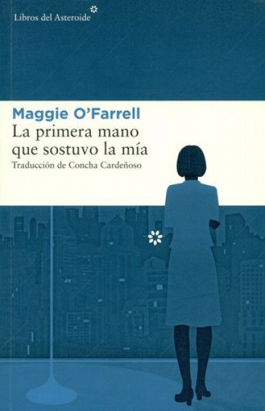 PRIMERA MANO QUE SOSTUVO LA MIA, LA | Maggie O'Farrell