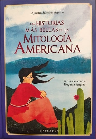 LAS HISTORIAS MAS BELLAS DE LA MITOLOGIA AMERICANA | AGUSTIN SANCHEZ AGUILAR