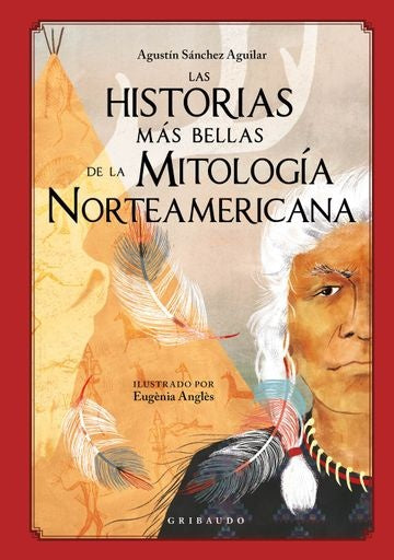 LAS HISTORIAS MAS BELLAS DE LA MITOLOGIANORTEAMERICA | Agustín Sánchez Aguilar ; Eugènia Anglès