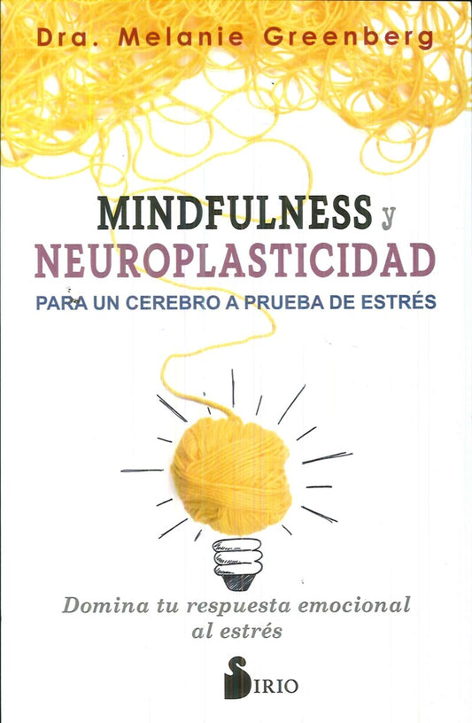MINDFULNESS Y NEUROPLASTICIDAD PARA UN CEREBRO A PRUBA DE ESTRES | Dra. Melanie Greenberg