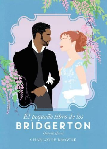 PEQUEÑO LIBRO DE LOS BRIDGERTON, EL | CHARLOTTE BROWNE