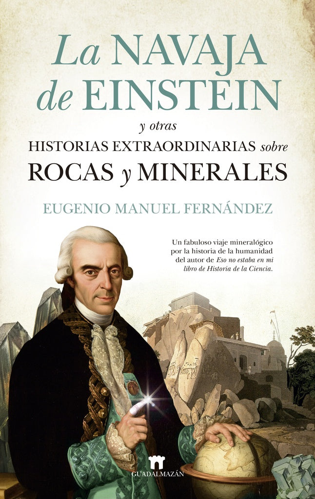 LA NAVAJA DE EINSTEIN Y OTRAS HISTORIAS EXTRAORDINARIAS SOBRE ROCAS Y MINERALES | EUGENIO MANUEL FERNÁNDEZ
