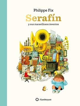 SERAFIN Y SUS MARAVILLOSOS INVENTOS | PHILIPPE FIX