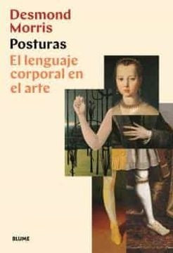 POSTURAS. EL LENGUAJE CORPORAL DEL ARTE | DESMOND MORRIS