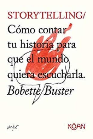 Storytelling: cómo contar tu historia para que el mundo quiera escucharla | Bobette Buster