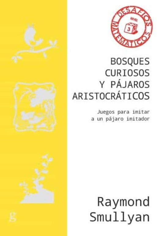 BOSQUES CURIOSOS Y PAJAROS
ARISTOCRATICOS | RAYMOND SMULLYAN