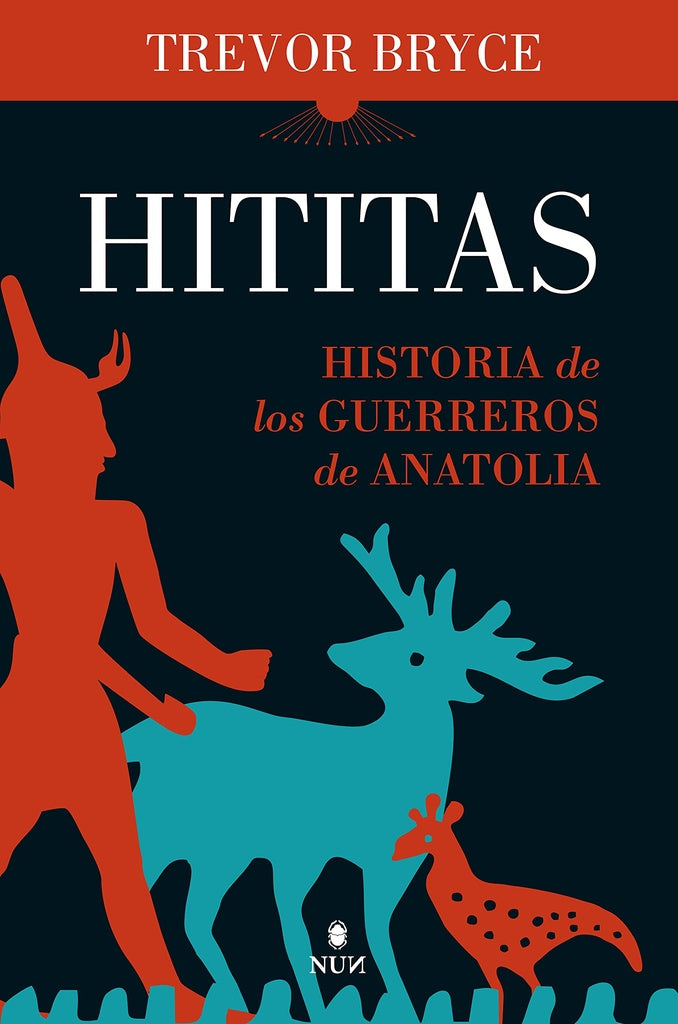 Hititas. Historia de los guerreros de Anatolia | Trevor Bryce