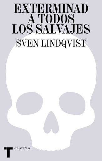 EXTERMINAD A TODOS LOS SALVAJES | Sven Lindqvist