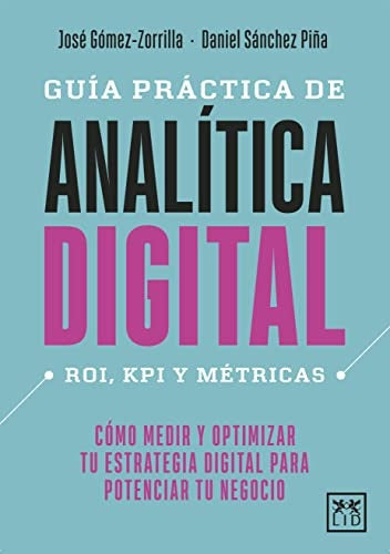 GUÍA PRÁCTICA DE ANALÍTICA DIGITAL | JOSÉ GÓMEZ ZORRILLA