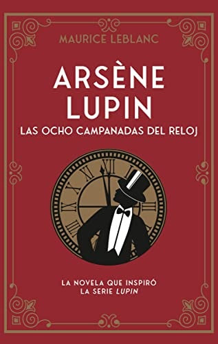 ARSENE LUPIN. LAS OCHO CAMPANADAS DEL RE | MAURICE LEBLANC