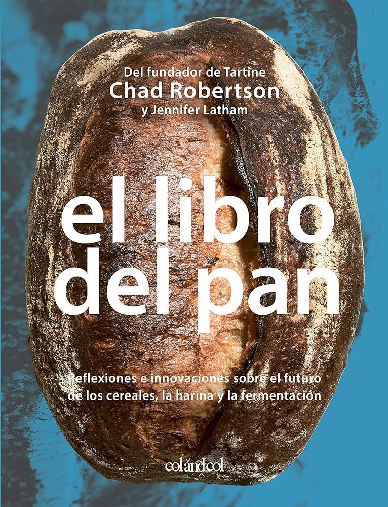 El libro del Pan: Reflexiones e innovaciones sobre el futuro de los cereales, la harina y la ferment | Latham Robertson