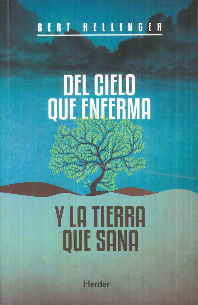 DEL CIELO QUE ENFERMA Y LA TIERRA QUE SANA | HELLINGERT BERT